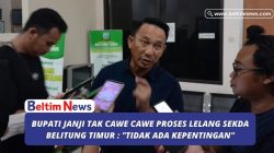 Bupati Janji Tak Cawe Cawe Proses Lelang Sekda Belitung Timur : “Tidak Ada Kepentingan”