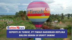 Seperti di Turkie, PT Timah Hadirkan Replika Balon Udara di Bukit Samak
